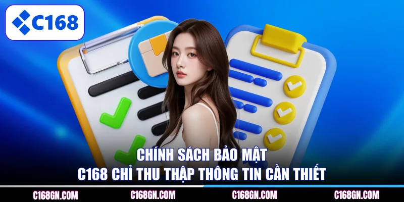 Chính sách bảo mật C168 chỉ thu thập thông tin cần thiết