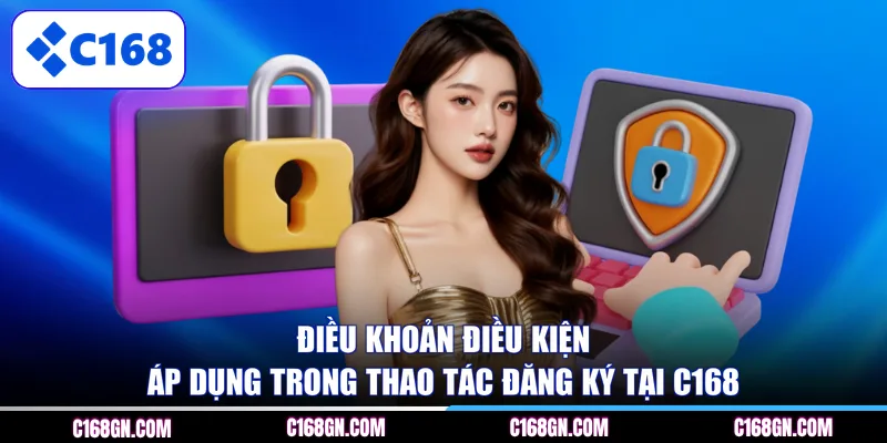 Điều khoản điều kiện áp dụng trong thao tác đăng ký tại C168