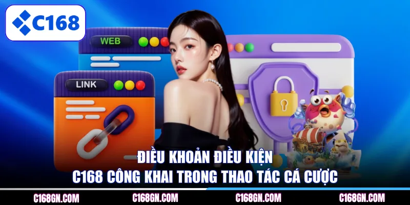 Điều khoản điều kiện C168 công khai trong thao tác cá cược