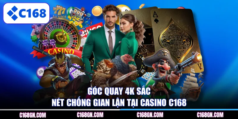 Góc quay 4K sắc nét chống gian lận tại Casino C168
