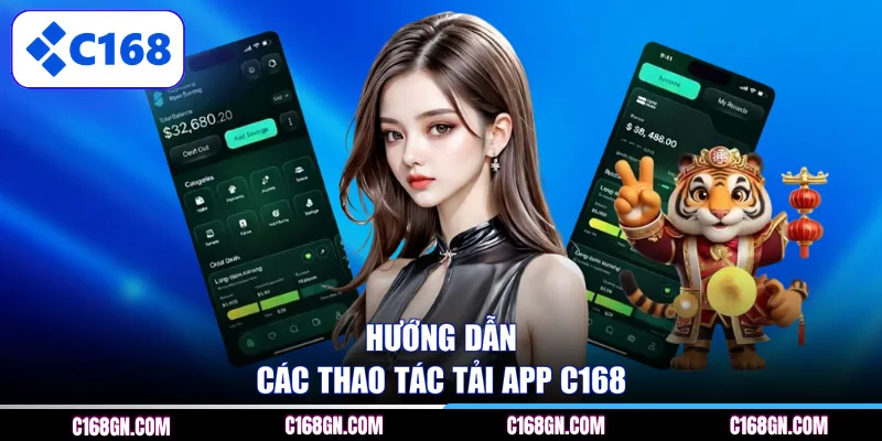 Hướng dẫn các thao tác tải app C168