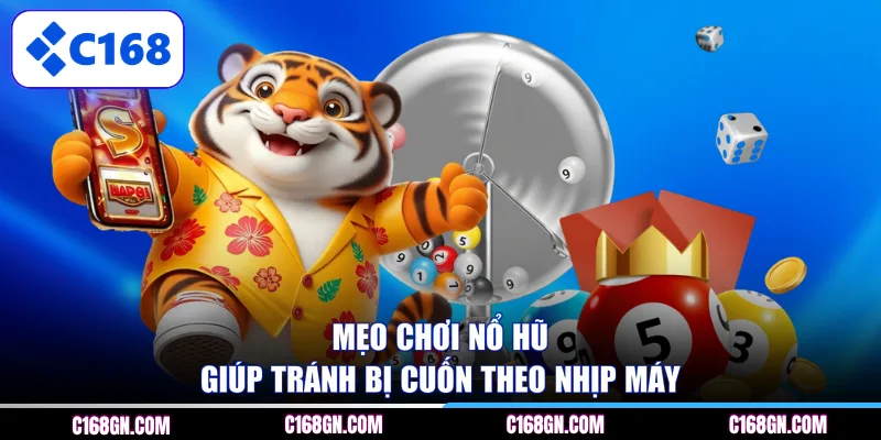 Mẹo chơi nổ hũ giúp tránh bị cuốn theo nhịp máy