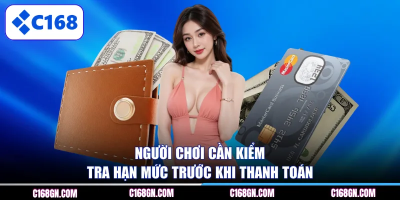 Người chơi cần kiểm tra hạn mức trước khi thanh toán