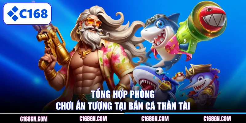 Tổng hợp phòng chơi ấn tượng tại bắn cá thần tài